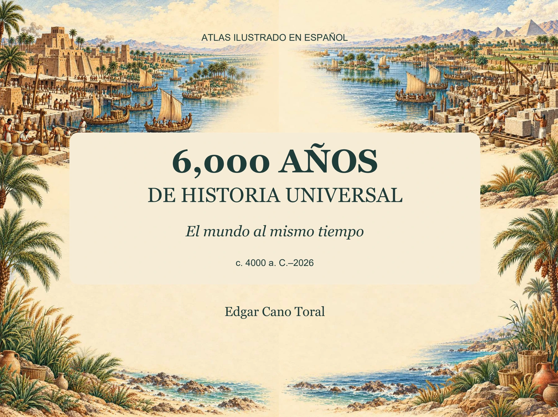 Portada real: 6,000 años de historia universal, El mundo al mismo tiempo, Edgar Cano Toral